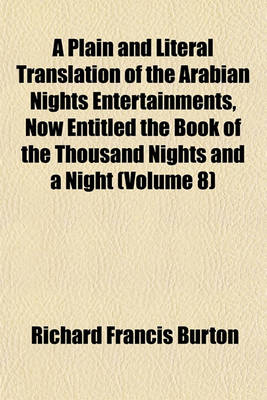 Book cover for A Plain and Literal Translation of the Arabian Nights Entertainments, Now Entitled the Book of the Thousand Nights and a Night (Volume 8)