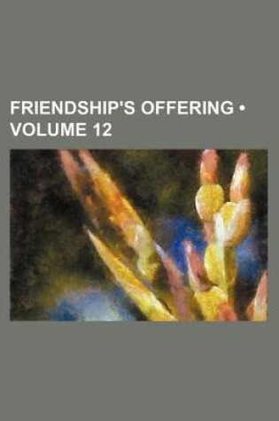 Cover of Friendship's Offering (Volume 12)