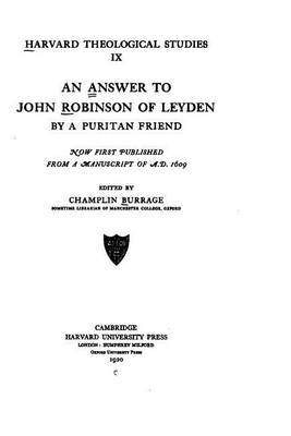 Book cover for An answer to John Robinson of Leyden by a Puritan friend, now first published from a manuscript of A.D., 1609