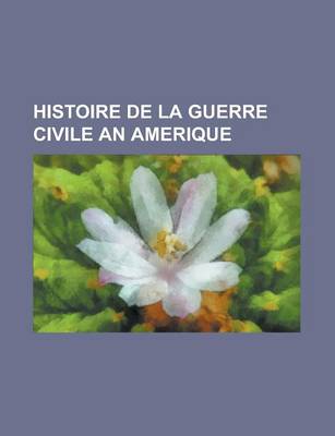 Book cover for Histoire de La Guerre Civile an Amerique