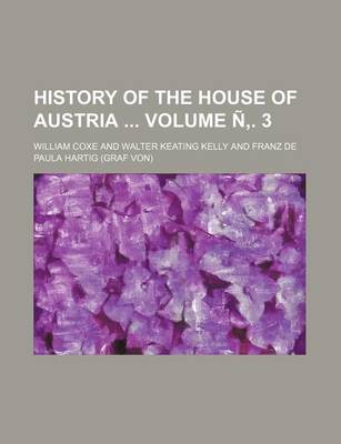Book cover for History of the House of Austria Volume N . 3