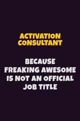 Book cover for Activation Consultant, Because Freaking Awesome Is Not An Official Job Title