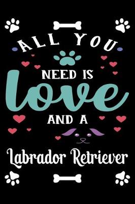 Book cover for All You Need Is Love And A Labrador Retriever