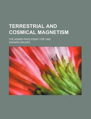 Book cover for Terrestrial and Cosmical Magnetism; The Adams Prize Essay for 1865