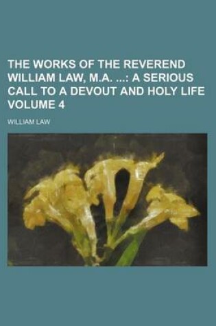 Cover of The Works of the Reverend William Law, M.A. Volume 4; A Serious Call to a Devout and Holy Life