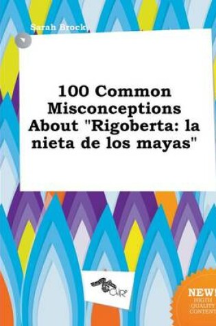 Cover of 100 Common Misconceptions about Rigoberta