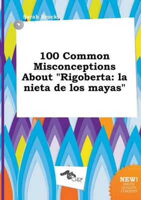 Book cover for 100 Common Misconceptions about Rigoberta