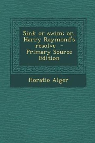Cover of Sink or Swim; Or, Harry Raymond's Resolve