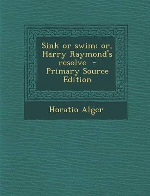 Book cover for Sink or Swim; Or, Harry Raymond's Resolve