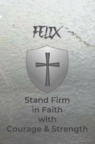 Cover of Felix Stand Firm in Faith with Courage & Strength