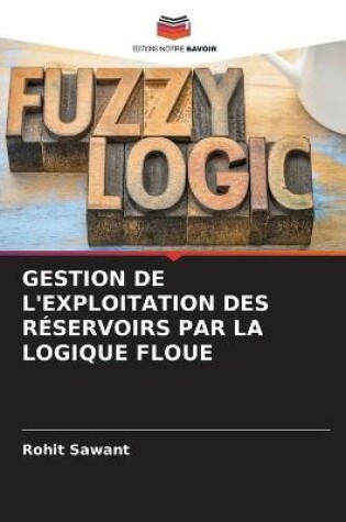 Cover of Gestion de l'Exploitation Des Reservoirs Par La Logique Floue