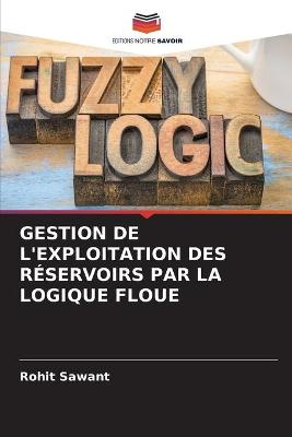 Book cover for Gestion de l'Exploitation Des Reservoirs Par La Logique Floue