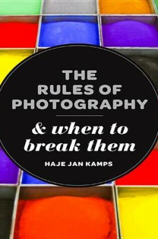 Cover of The Rules of Photography and When to Break Them