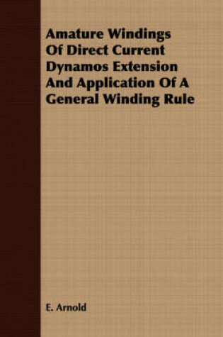 Cover of Amature Windings Of Direct Current Dynamos Extension And Application Of A General Winding Rule