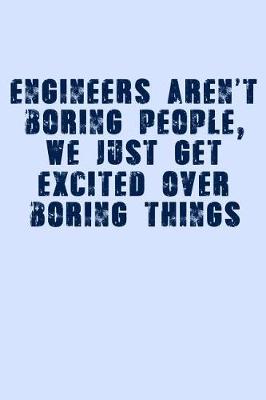 Book cover for Engineers Aren't Boring People We Just Get Excited Over Boring Things