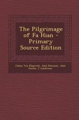 Cover of The Pilgrimage of Fa Hian - Primary Source Edition