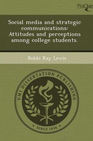 Cover of Social Media and Strategic Communications: Attitudes and Perceptions Among College Students