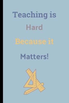 Book cover for Teaching Is Hard Because It Matters!