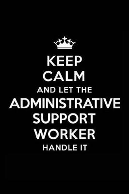 Book cover for Keep Calm and Let the Administrative Support Worker Handle It