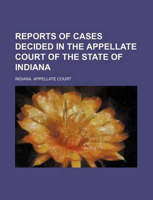 Book cover for Reports of Cases Decided in the Appellate Court of the State of Indiana (Volume 51)