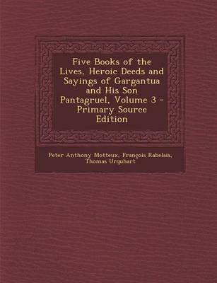 Book cover for Five Books of the Lives, Heroic Deeds and Sayings of Gargantua and His Son Pantagruel, Volume 3 - Primary Source Edition