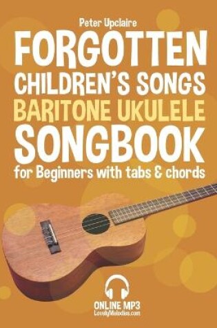 Cover of Forgotten Children's Songs - Baritone Ukulele Songbook for Beginners with Tabs and Chords