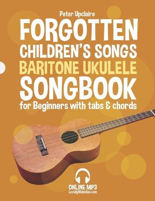 Book cover for Forgotten Children's Songs - Baritone Ukulele Songbook for Beginners with Tabs and Chords