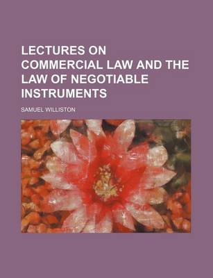 Book cover for Lectures on Commercial Law and the Law of Negotiable Instruments