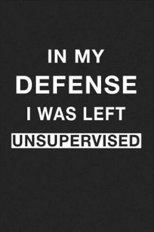 Cover of In My Defense I Was Left Unsupervised