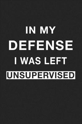 Book cover for In My Defense I Was Left Unsupervised