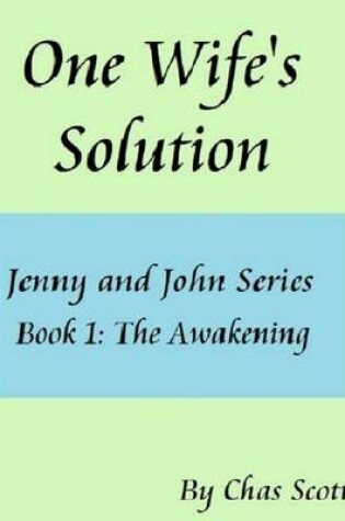 Cover of One Wife's Solution (Jenny and John Series) Book 1: The Awakening