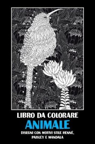 Cover of Animale - Libro da colorare - Disegni con motivi stile henne, paisley e mandala