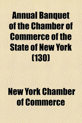 Book cover for Annual Banquet of the Chamber of Commerce of the State of New York (130)