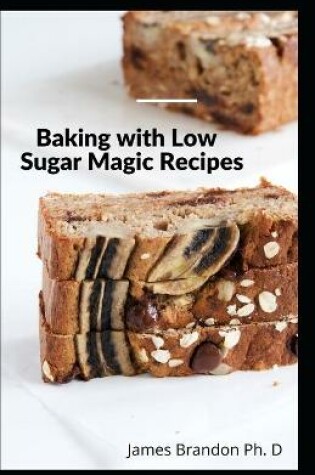 Cover of Baking with Low Sugar Magic Recipes