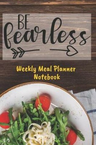 Cover of Be Fearless Weekly Meal Planner Notebook