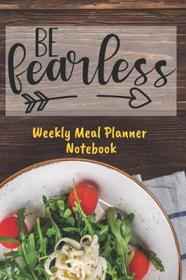 Book cover for Be Fearless Weekly Meal Planner Notebook