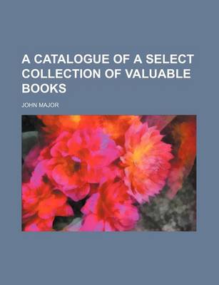 Book cover for A Catalogue of a Select Collection of Valuable Books