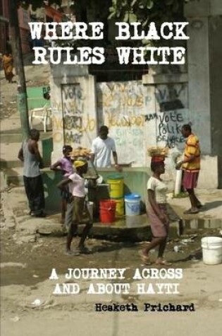 Cover of Where Black Rules White a Journey Across and About Hayti