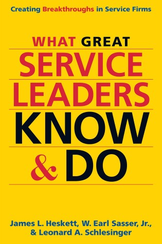 Cover of What Great Service Leaders Know and Do: Creating Breakthroughs in Service Firms