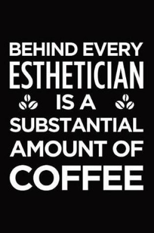 Cover of Behind every esthetician is a substantial amount of coffee