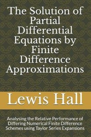 Cover of The Solution of Partial Differential Equations by Finite Difference Approximations