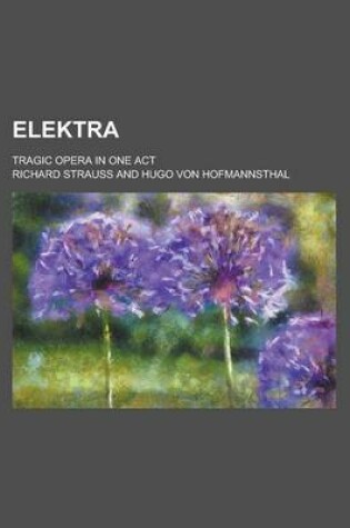 Cover of Elektra; Tragic Opera in One Act