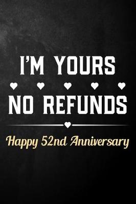 Book cover for I'm Yours No Refunds Happy 52nd Anniversary