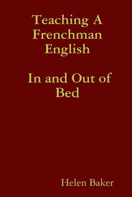 Book cover for Teaching a Frenchman English : In and Out of Bed