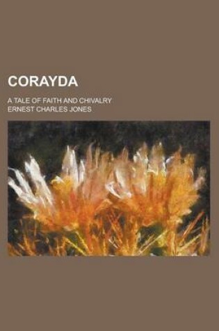 Cover of Corayda; A Tale of Faith and Chivalry