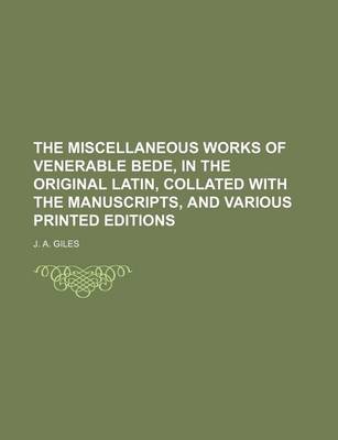 Book cover for The Miscellaneous Works of Venerable Bede, in the Original Latin, Collated with the Manuscripts, and Various Printed Editions