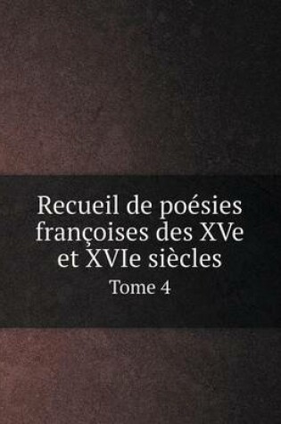 Cover of Recueil de poésies françoises des XVe et XVIe siècles Tome 4