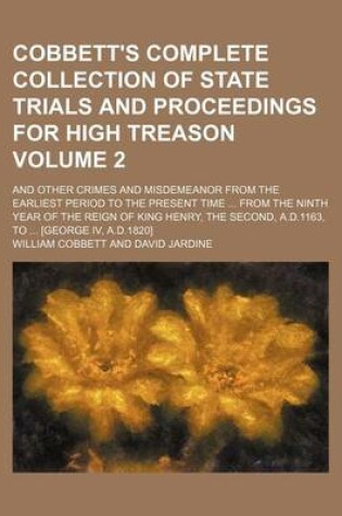 Cover of Cobbett's Complete Collection of State Trials and Proceedings for High Treason Volume 2; And Other Crimes and Misdemeanor from the Earliest Period to the Present Time from the Ninth Year of the Reign of King Henry, the Second, A.D.1163, to [George IV,