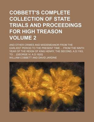 Book cover for Cobbett's Complete Collection of State Trials and Proceedings for High Treason Volume 2; And Other Crimes and Misdemeanor from the Earliest Period to the Present Time from the Ninth Year of the Reign of King Henry, the Second, A.D.1163, to [George IV,