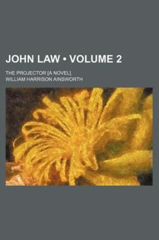 Cover of John Law (Volume 2); The Projector [A Novel].